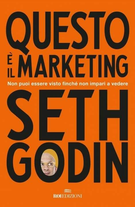 Libro - Questo è il marketing – Seth Godin - Approccio empatico e moderno. Perfetto per chi fa marketing etico. Meno operativo, più ispirazionale.