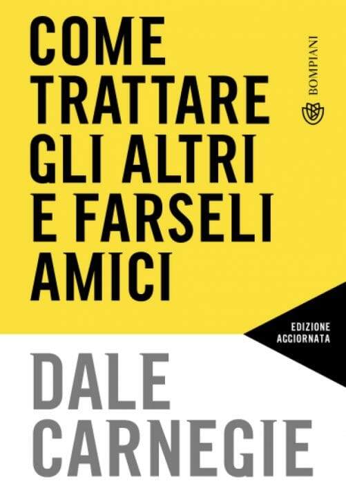 Dale Carnagie, come trattare gli altri e farseli amici - libro - nuova edizione 2022 - migliori libri di crescita personale stefano caron