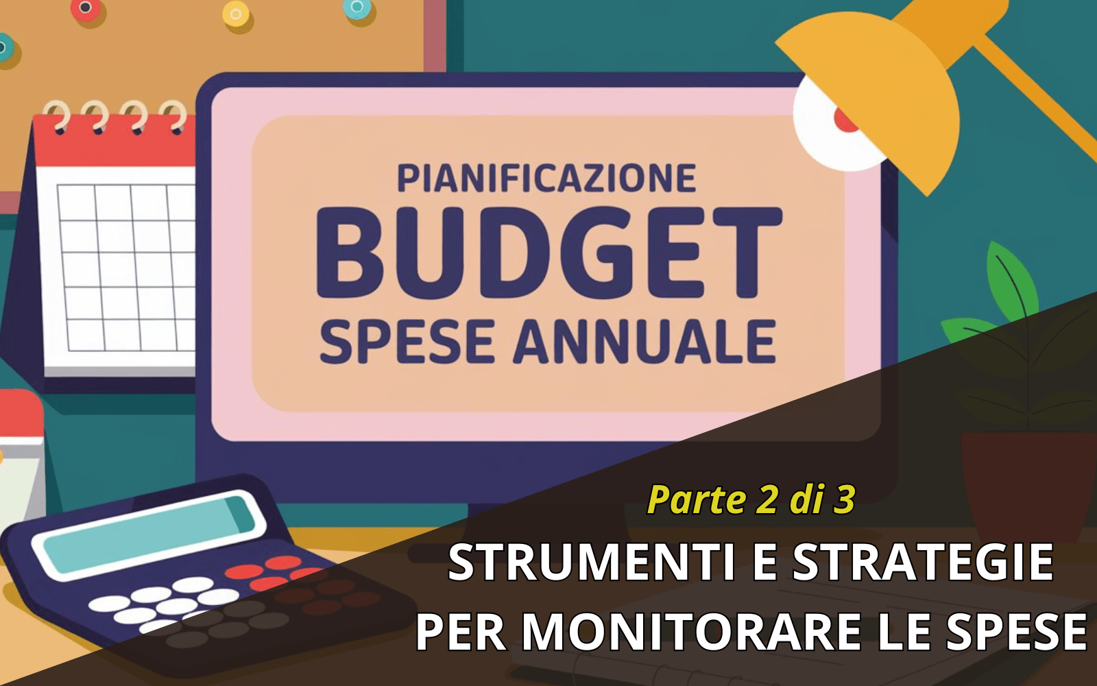 pianificazione-budget-annuale-parte-2-copertina pianificazione budget annuale - strumenti e strategie per monitorare le spese
