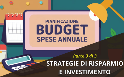 Pianificazione Budget Annuale (Parte 3 di 3): Risparmio e Investimenti per il Futuro