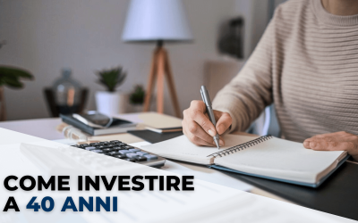 Come Investire a 40 Anni: 9 Aspetti Fondamentali
