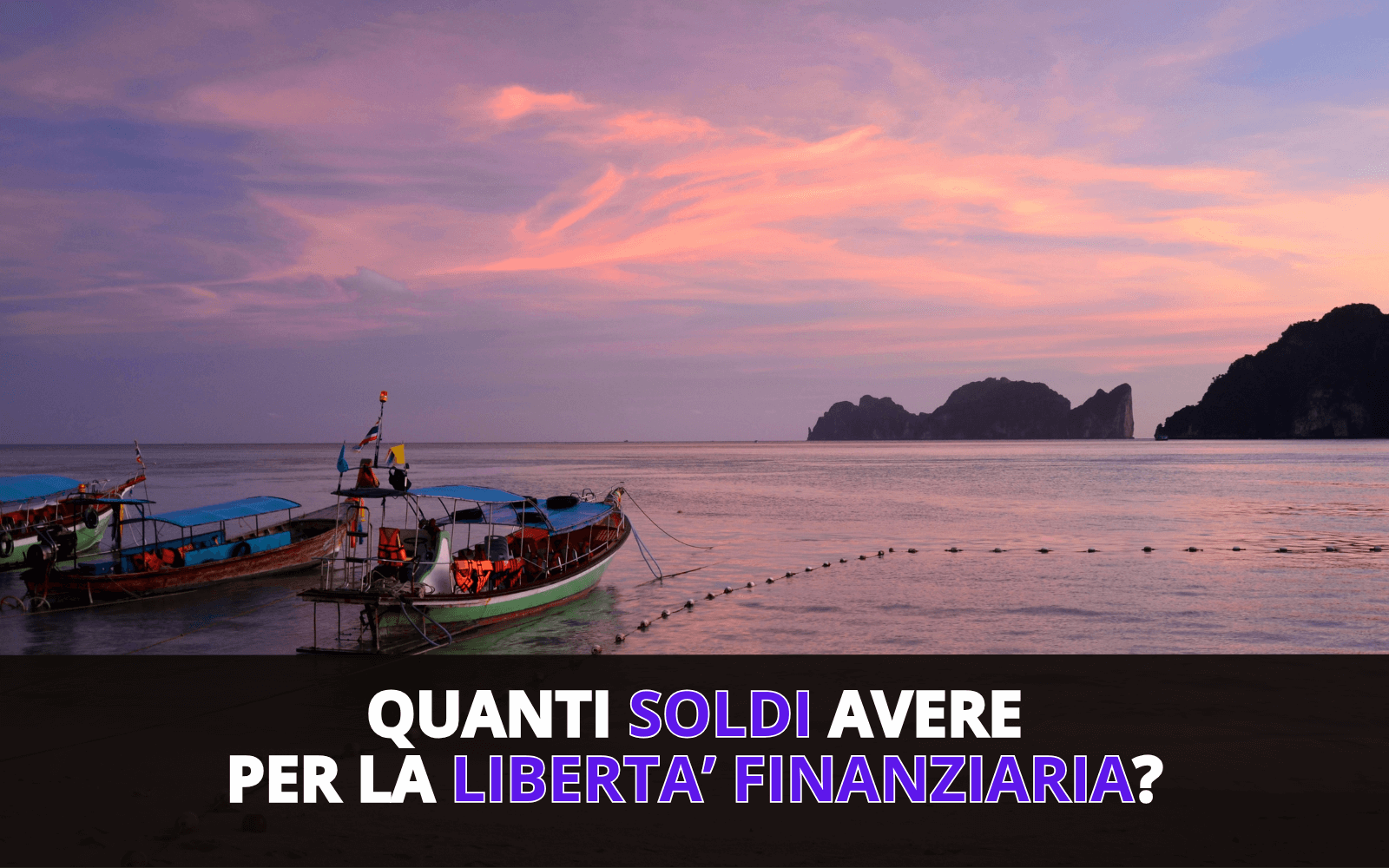 quanti-soldi-avere-per-la-liberta-finanziaria-copertina-1 Barche ancorate su una spiaggia al tramonto, con un cielo dai colori caldi che simboleggia pace e libertà finanziaria.