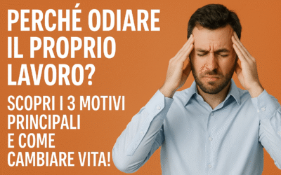 Perché odiare il proprio lavoro: scopri i 3 motivi principali e come cambiare vita